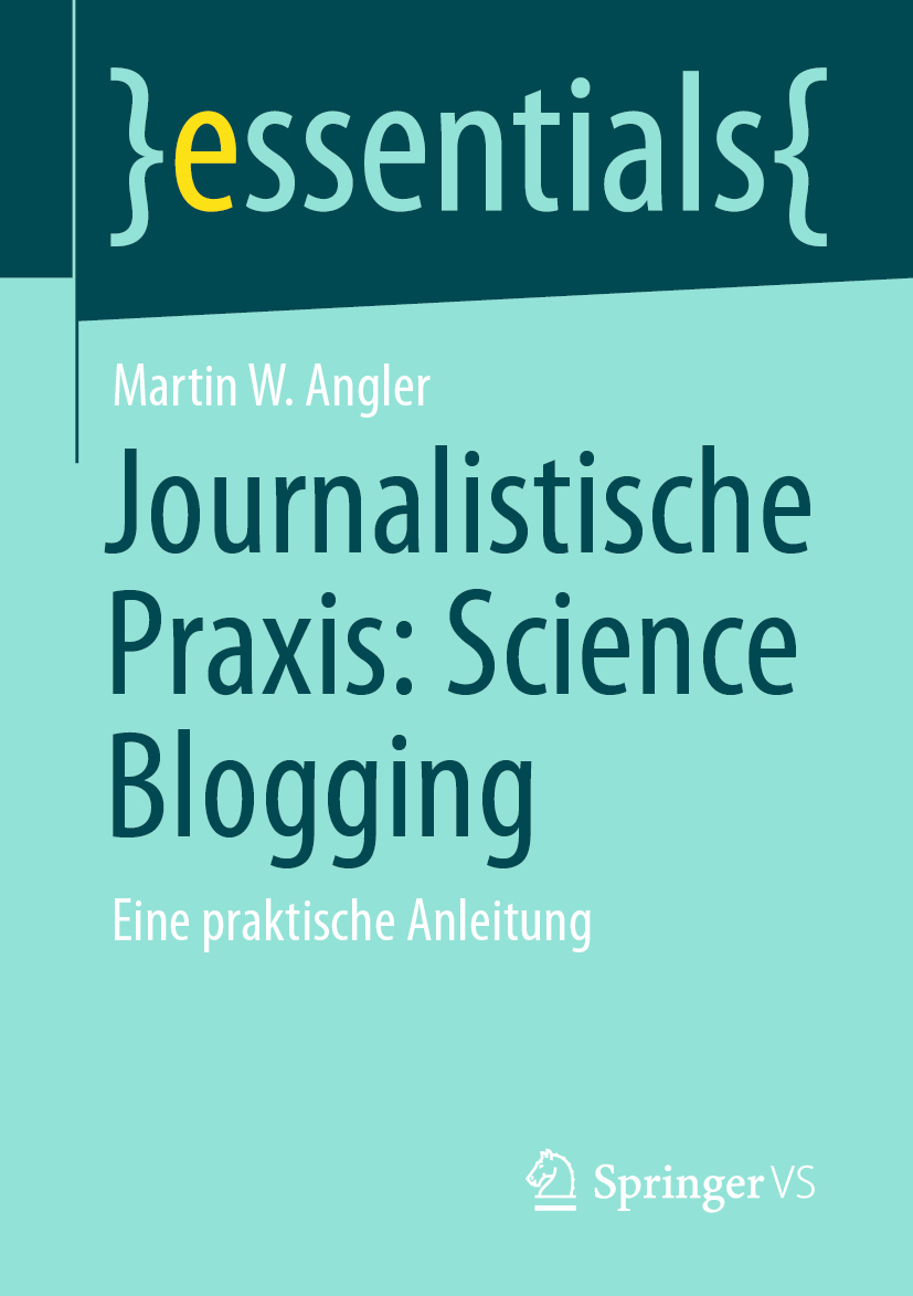 Buchcover der Springer essentials Buchreihe Journalistische Praxis: Science Blogging von Martin W. Angler, erhältlich als Taschenbuch oder eBook