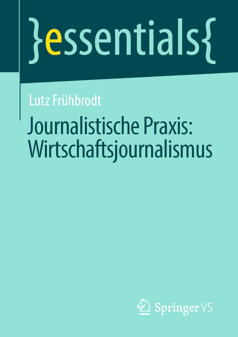 Buchcover der Springer essentials Buchreihe Journalistische Praxis: Wirtschaftsjournalismus von Prof. Dr. Lutz Frühbrodt, erhältlich als Taschenbuch oder eBook