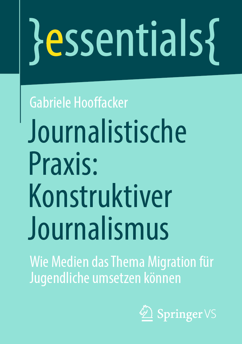 Buchcover der Springer essentials Buchreihe Journalistische Praxis: Konstruktiver Journalismus von Prof. Dr. Gabriele Hooffacker, erhältlich als Taschenbuch oder eBook