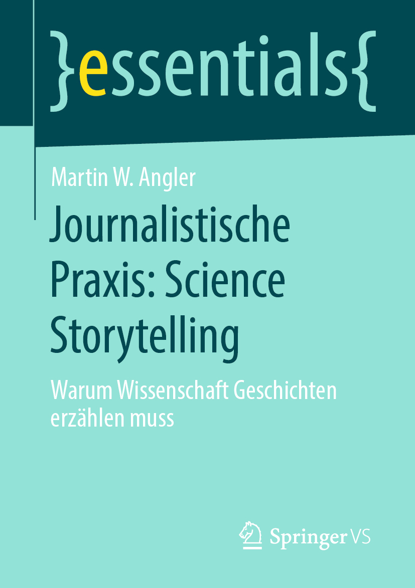 Buchcover der Springer essentials Buchreihe Journalistische Praxis: Science Storytelling von Martin W. Angler erhältlich als Taschenbuch oder eBook