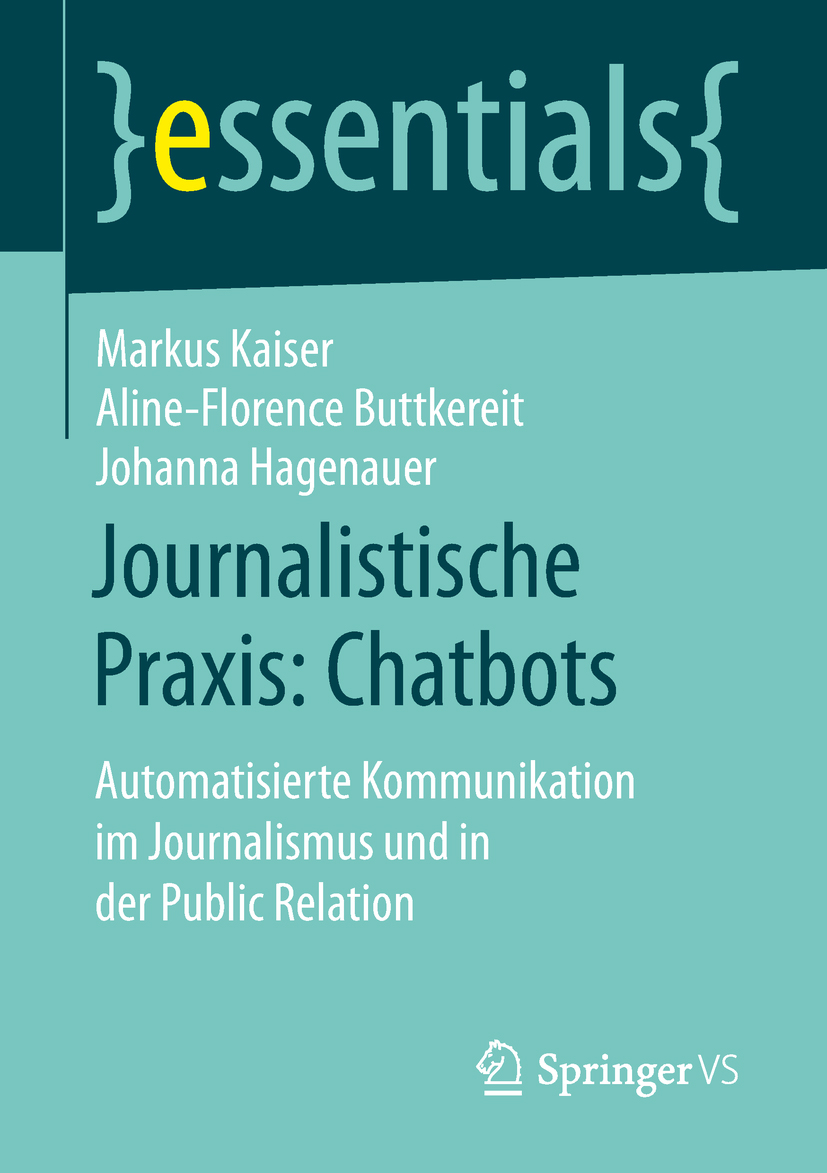 Buchcover der Springer essentials Buchreihe Journalistische Praxis: Chatbots von Prof. Dr. Markus Kaiser, Aline-Florence Buttkereit, Johanna Hagenauer erhältlich als Taschenbuch oder eBook
